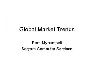 Global Market Trends Ram Mynampati Satyam Computer Services