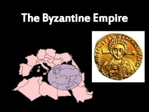 The Byzantine Empire The Roman empire divided in