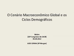 O Cenrio Macroeconmico Global e os Ciclos Demogrficos