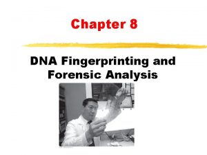 Chapter 8 DNA Fingerprinting and Forensic Analysis DNA