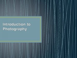 Introduction to Photography What is photography With a