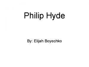 Philip Hyde By Elijah Boyechko Philip Hyde was