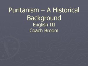 Puritanism A Historical Background English III Coach Broom