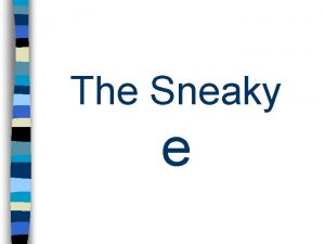 The Sneaky e Vowels a e i o
