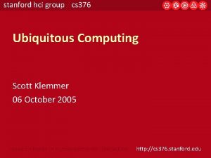 stanford hci group cs 376 Ubiquitous Computing Scott