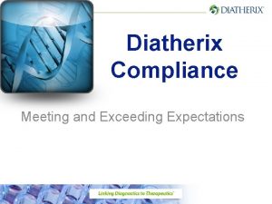 Diatherix Compliance Meeting and Exceeding Expectations Objectives Understanding