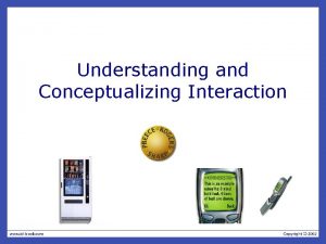 Understanding and Conceptualizing Interaction Understanding the problem space