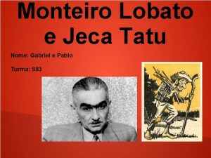 Monteiro Lobato e Jeca Tatu Nome Gabriel e