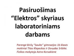 Pasiruoimas Elektros skyriaus laboratoriniams darbams Pareng Bir Sauls