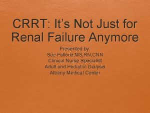 CRRT Its Not Just for Renal Failure Anymore