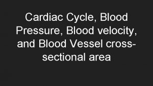 Cardiac Cycle Blood Pressure Blood velocity and Blood