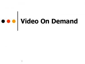 Video On Demand 1 Video on Demand One