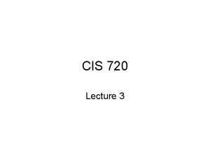 CIS 720 Lecture 3 Correctness of sequential programs