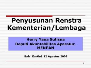 Penyusunan Renstra KementerianLembaga Herry Yana Sutisna Deputi Akuntabilitas