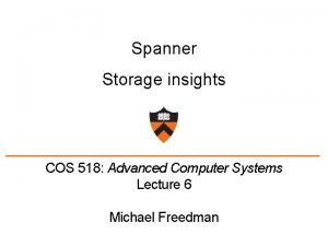 Spanner Storage insights COS 518 Advanced Computer Systems