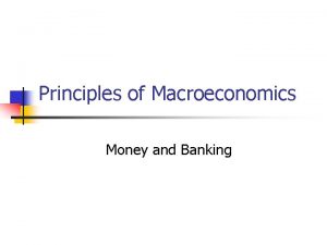 Principles of Macroeconomics Money and Banking Money n