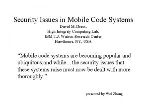 Security Issues in Mobile Code Systems David M