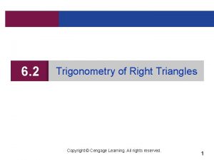 6 2 Trigonometry of Right Triangles Copyright Cengage