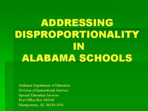 ADDRESSING DISPROPORTIONALITY IN ALABAMA SCHOOLS Alabama Department of