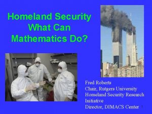 Homeland Security What Can Mathematics Do Fred Roberts