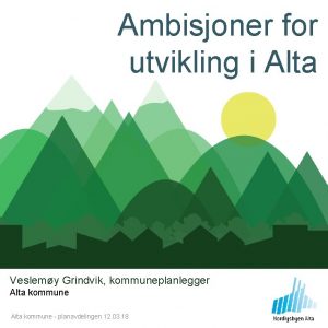 Ambisjoner for utvikling i Alta Veslemy Grindvik kommuneplanlegger