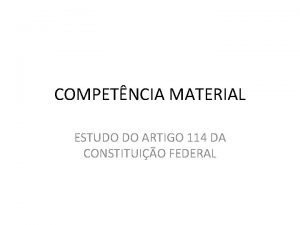 COMPETNCIA MATERIAL ESTUDO DO ARTIGO 114 DA CONSTITUIO