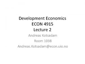 Development Economics ECON 4915 Lecture 2 Andreas Kotsadam