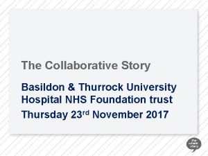 The Collaborative Story Basildon Thurrock University Hospital NHS