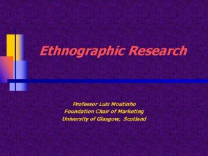Ethnographic Research Professor Luiz Moutinho Foundation Chair of