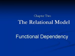 Chapter Two The Relational Model Functional Dependency Functional