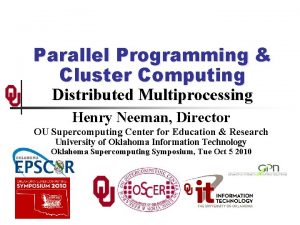 Parallel Programming Cluster Computing Distributed Multiprocessing Henry Neeman