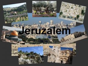 Jeruzalem Inhoudsopgave inleiding Westmuur Tempelberg Olijfberg Getsemane Rotskoepel