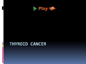 THYROID CANCER Introduction Thyroid cancer is formed when