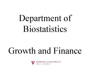 Department of Biostatistics Growth and Finance Department as