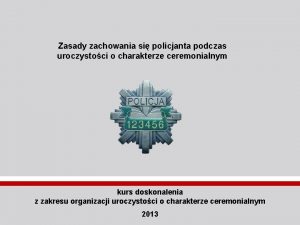 Zasady zachowania si policjanta podczas uroczystoci o charakterze