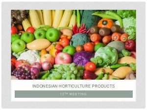 INDONESIAN HORTICULTURE PRODUCTS 12 TH MEETING Horticulture which