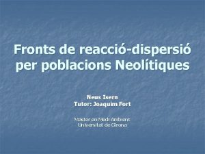 Fronts de reaccidispersi per poblacions Neoltiques Neus Isern