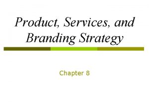 Product Services and Branding Strategy Chapter 8 Learning