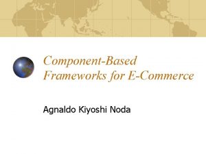 ComponentBased Frameworks for ECommerce Agnaldo Kiyoshi Noda Framework