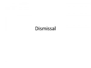 Dismissal Dismissal Meaning the act of ordering or