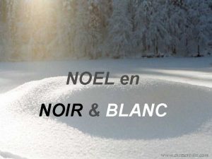 NOEL en NOIR BLANC Cliquez pour dbuter Nol