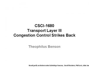 CSCI1680 Transport Layer III Congestion Control Strikes Back