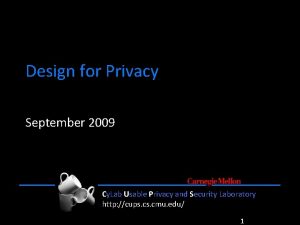 Design for Privacy September 2009 Cy Lab Usable