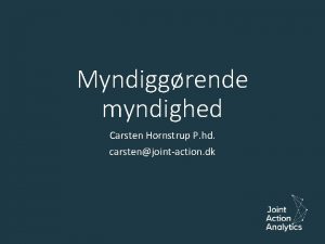 Myndiggrende myndighed Carsten Hornstrup P hd carstenjointaction dk