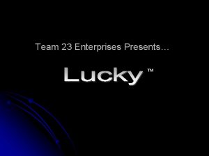 Team 23 Enterprises Presents Outline of Presentation Objectives