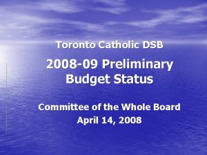 Toronto Catholic DSB 2008 09 Preliminary Budget Status