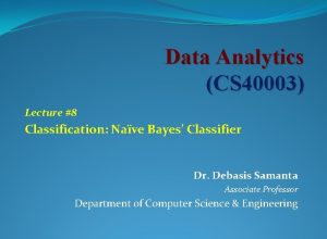 Data Analytics CS 40003 Lecture 8 Classification Nave