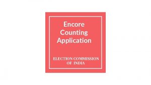 Encore Counting Application ELECTION COMMISSION OF INDIA Infra