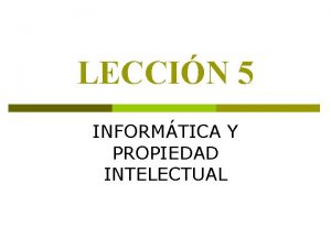 LECCIN 5 INFORMTICA Y PROPIEDAD INTELECTUAL INFORMTICA Y