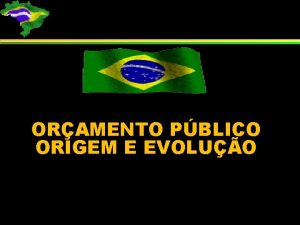 ORAMENTO PBLICO ORIGEM E EVOLUO ORAMENTO PBLICO O